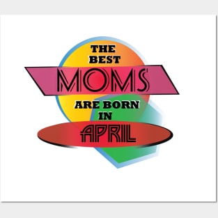 Best Moms are born in April T-Shirt Gift Idea Posters and Art